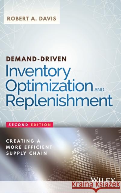 Demand-Driven Inventory Optimization and Replenishment: Creating a More Efficient Supply Chain Davis, Robert A. 9781119174028 John Wiley & Sons - książka