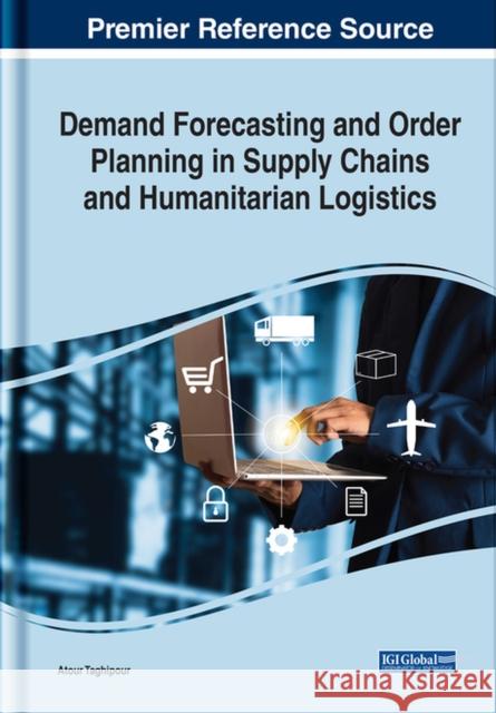 Demand Forecasting and Order Planning in Supply Chains and Humanitarian Logistics Atour Taghipour 9781799838050 Business Science Reference - książka