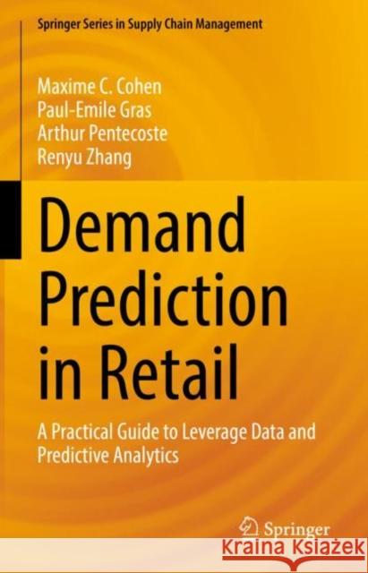 Demand Prediction in Retail: A Practical Guide to Leverage Data and Predictive Analytics Maxime C. Cohen Paul-Emile Gras Arthur Pentecoste 9783030858544 Springer - książka