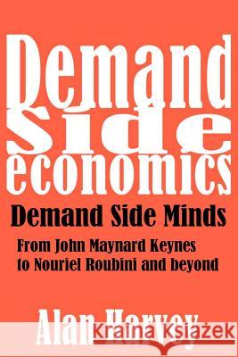 Demand Side Economics: Demand Side Minds: A System That Works Alan Harvey 9781478205807 Createspace - książka