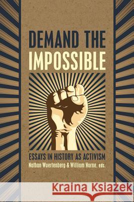 Demand the Impossible: Essays in History as Activism Nathan Wuertenberg William Horne 9781633916425 Westphalia Press - książka