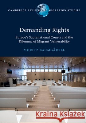 Demanding Rights: Europe's Supranational Courts and the Dilemma of Migrant Vulnerability Moritz Baumgartel 9781108496490 Cambridge University Press - książka
