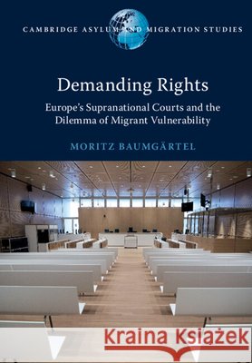 Demanding Rights: Europe's Supranational Courts and the Dilemma of Migrant Vulnerability Moritz Baumgartel 9781108733885 Cambridge University Press - książka