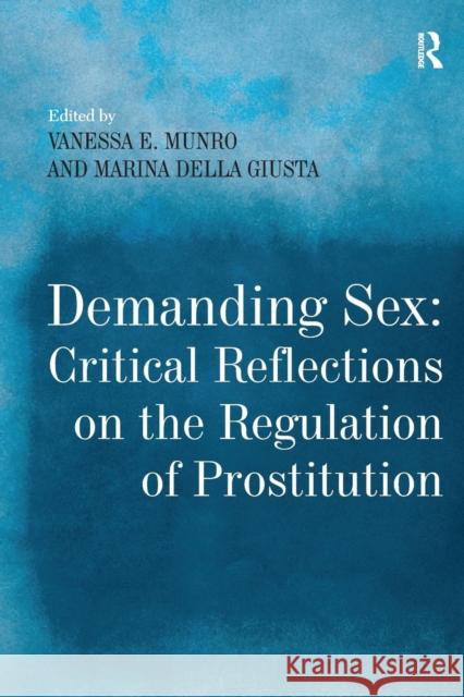 Demanding Sex: Critical Reflections on the Regulation of Prostitution Marina Della Giusta Vanessa E. Munro 9781138275515 Routledge - książka
