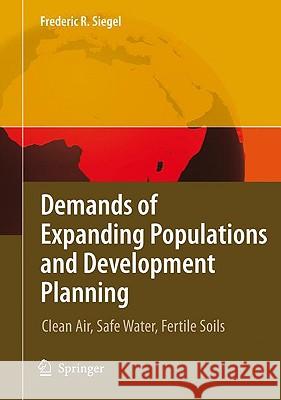 Demands of Expanding Populations and Development Planning: Clean Air, Safe Water, Fertile Soils Siegel, Frederic R. 9783540788065 SPRINGER (NEW TITLES) - książka