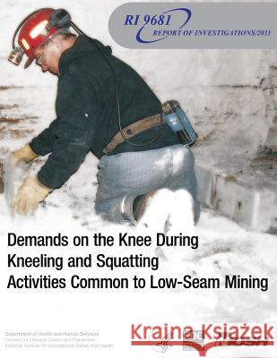 Demands on the Knee During Kneeling and Squatting Activities Common to Low-Seam Mining Department of Health and Huma Centers for Disease Cont An National Institute Fo Safet 9781493573677 Createspace - książka