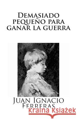 Demasiado pequeño para ganar la guerra Ferreras, Juan Ignacio 9788494022166 Acvf Editorial - książka