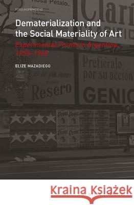 Dematerialization and the Social Materiality of Art: Experimental forms in Argentina, 1955-1968 Elize Mazadiego 9789004457737 Brill - książka