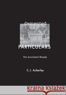Demented Particulars: The Annotated 'Murphy' Chris Ackerley 9780748641505 Edinburgh University Press - książka