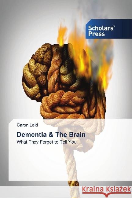 Dementia & The Brain : What They Forget to Tell You Leid, Caron 9786202315289 Scholar's Press - książka