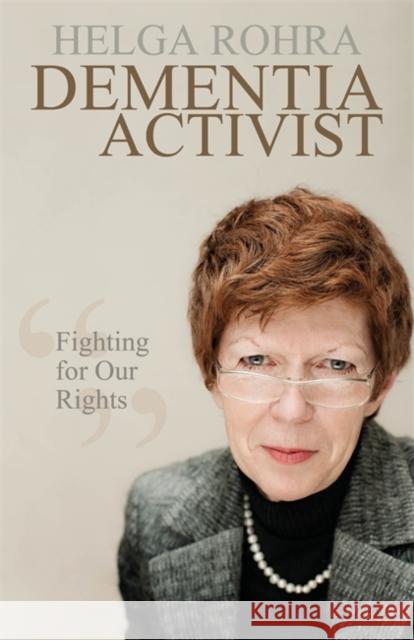 Dementia Activist: Fighting for Our Rights Helga Rohra 9781785920714 JESSICA KINGSLEY PUBLISHERS - książka