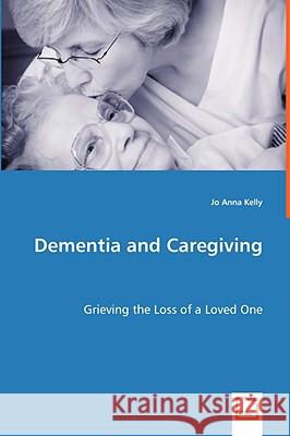 Dementia and Caregiving Jo Anna Kelly 9783639032703 VDM VERLAG DR. MULLER AKTIENGESELLSCHAFT & CO - książka