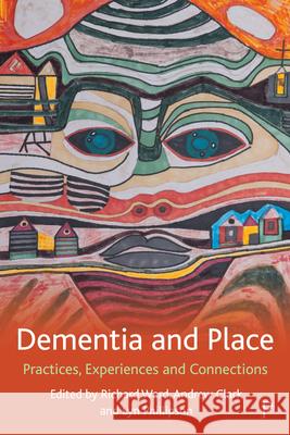 Dementia and Place: Practices, Experiences and Connections Page, Stephen 9781447349006 Policy Press - książka