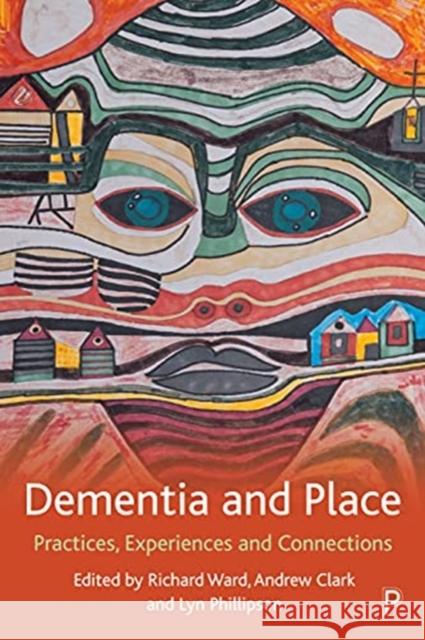 Dementia and Place: Practices, Experiences and Connections Page, Stephen 9781447349020 Policy Press - książka