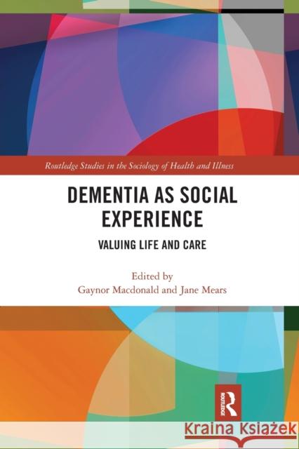 Dementia as Social Experience: Valuing Life and Care Gaynor MacDonald Jane Mears 9780367902643 Routledge - książka