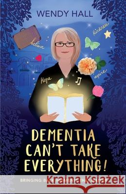 Dementia Can't Take Everything! Wendy M. Hall 9780645118506 Dementia Doulas International - książka