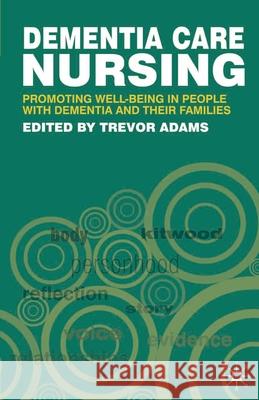 Dementia Care Nursing: Promoting Well-Being in People with Dementia and Their Families Adams, Trevor 9781403916518  - książka