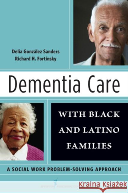 Dementia Care with Black and Latino Families: A Social Work Problem-Solving Approach González Sanders, Delia 9780826106773 Springer Publishing Company - książka