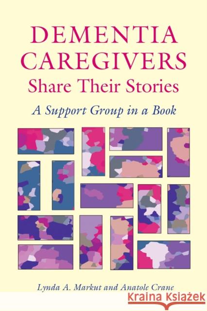 Dementia Caregivers Share Their Stories: A Support Group in a Book Markut, Lynda a. 9780826514790 Vanderbilt University Press - książka