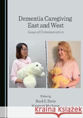 Dementia Caregiving East and West: Issues of Communication Boyd H. Davis Margaret Maclagan  9781527599970 Cambridge Scholars Publishing - książka