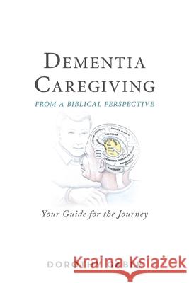 Dementia Caregiving from a Biblical Perspective: Your Guide for the Journey Dorothy Gable 9781973676621 WestBow Press - książka