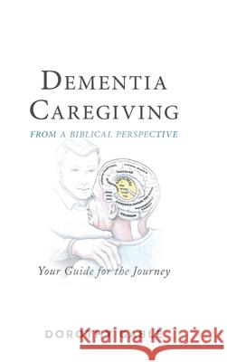 Dementia Caregiving from a Biblical Perspective: Your Guide for the Journey Dorothy Gable 9781973676645 WestBow Press - książka