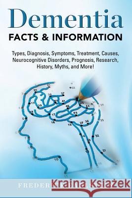 Dementia: Dementia Types, Diagnosis, Symptoms, Treatment, Causes, Neurocognitive Disorders, Prognosis, Research, History, Myths, Frederick Earlstein 9781941070635 Nrb Publishing - książka