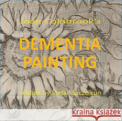 Dementia Painting Stefan Szczelkun Joan Colnbrook  9781870736923 Routine Art Co. - książka