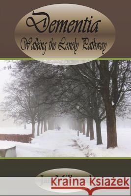 Dementia: Walking the Lonely Pathway Jan Millward 9781912601387 Mirador Publishing - książka