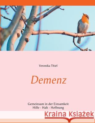 Demenz: Gemeinsam in der Einsamkeit Thiel, Veronika 9783751904216 Books on Demand - książka