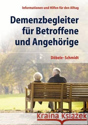 Demenzbegleiter Für Betroffene Und Angehörige: Informationen Und Hilfen Für Den Alltag Döbele, Martina 9783642383564 Springer - książka