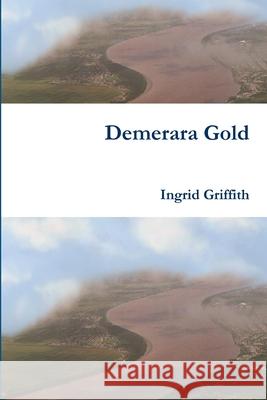 Demerara Gold Ingrid Griffith 9781329734258 Lulu.com - książka