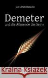 Demeter und die Allmende des Seins: Spekulativer Essay wider die Ahnenlosigkeit und die Anmaßung des Eigentums Hasecke, Jan Ulrich 9781499130201 Createspace