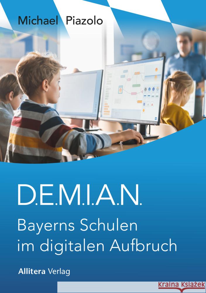 D.E.M.I.A.N. Bayerns Schulen im digitalen Aufbruch Piazolo, Michael 9783962334192 BUCH & media - książka