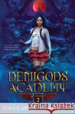 Demigods Academy - Year Two: (Young Adult Supernatural Urban Fantasy) Elisa S. Amore Kiera Legend 9781947425156 Amore Publishing - książka