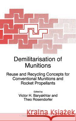 Demilitarisation of Munitions: Reuse and Recycling Concepts for Conventional Munitions and Rocket Propellants Bar'yakhtar, Victor G. 9780792346548 Kluwer Academic Publishers - książka