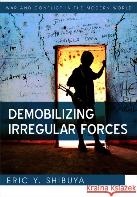 Demobilizing Irregular Forces Eric Shibuya   9780745648859 Polity Press - książka