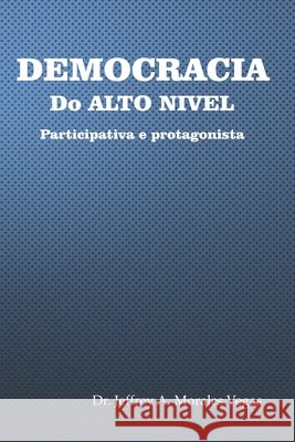 Democracia Do Alto Nivel: Participativa e protagonista Jeffrey Morales Vegas 9798634927329 Independently Published - książka