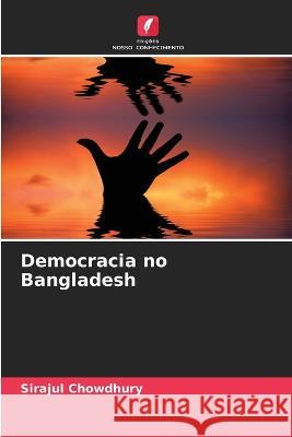 Democracia no Bangladesh Sirajul Chowdhury 9786205719930 Edicoes Nosso Conhecimento - książka