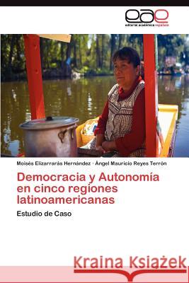 Democracia y Autonomía en cinco regiones latinoamericanas Elizarrarás Hernández Moisés 9783845490397 Editorial Acad Mica Espa Ola - książka