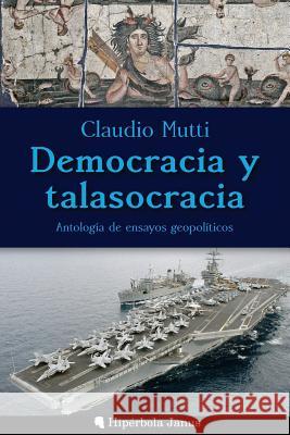 Democracia y talasocracia: Antología de ensayos geopolíticos de la Torre Freire, Francisco Jose 9781548591922 Createspace Independent Publishing Platform - książka