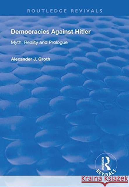 Democracies Against Hitler: Myth, Reality and Prologue Alexander J. Groth 9781138313613 Routledge - książka