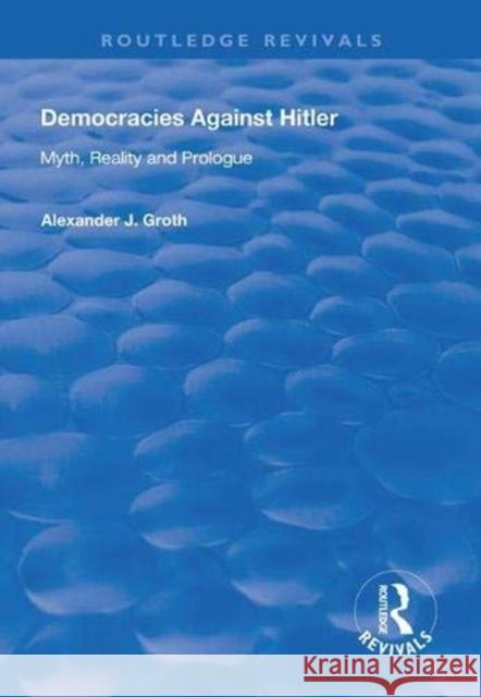 Democracies Against Hitler: Myth, Reality and Prologue Alexander J. Groth 9781138322547 Routledge - książka