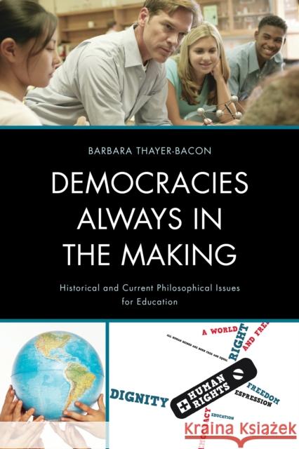 Democracies Always in the Making: Historical and Current Philosophical Issues for Education Thayer-Bacon, Barbara J. 9781610489287 R&l Education - książka