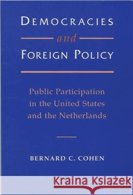 Democracies and Foreign Policy: Public Participation in the United States and the Netherlands Bernard C. Cohen 9780299146443 University of Wisconsin Press - książka