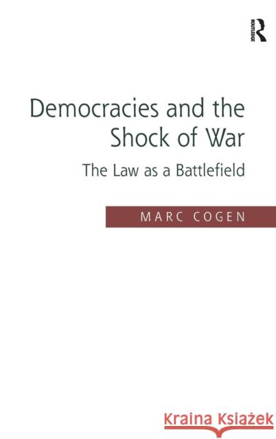 Democracies and the Shock of War: The Law as a Battlefield Cogen, Marc 9781409443636 Ashgate Publishing Limited - książka
