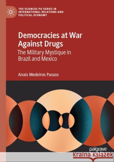 Democracies at War Against Drugs: The Military Mystique in Brazil and Mexico Medeiros Passos, Anaís 9783031113260 Springer International Publishing - książka