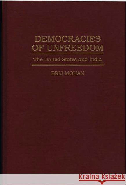 Democracies of Unfreedom: The United States and India Mohan, Brij 9780275949945 Praeger Publishers - książka
