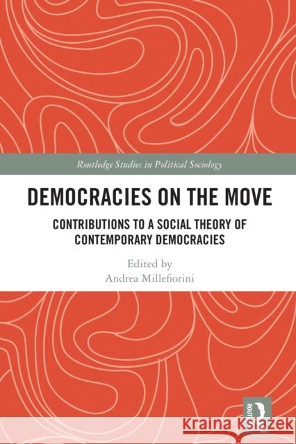 Democracies on the Move:: Contributions to a Social Theory of Democracy Andrea Millefiorini 9781032664590 Routledge - książka