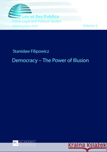 Democracy - The Power of Illusion Stanislaw Filipowicz   9783631628942 Peter Lang GmbH - książka